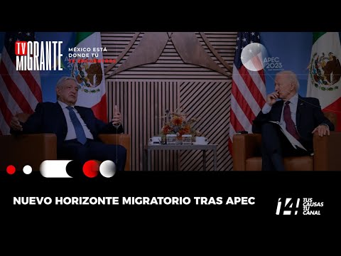 #TvMigranteInforma: Nuevo horizonte migratorio tras APEC