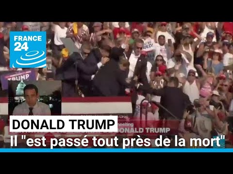 L'ancien président des États-Unis Donald Trump est passé tout près de la mort • FRANCE 24