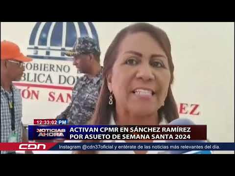 Activa CPMR en Sánchez Ramírez por asueto de Semana Santa 2024