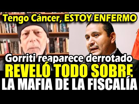 Gorriti reaparece y confirma q tiene cáncer y revela todos sobre la mafi4 de la fiscalía y villanuev