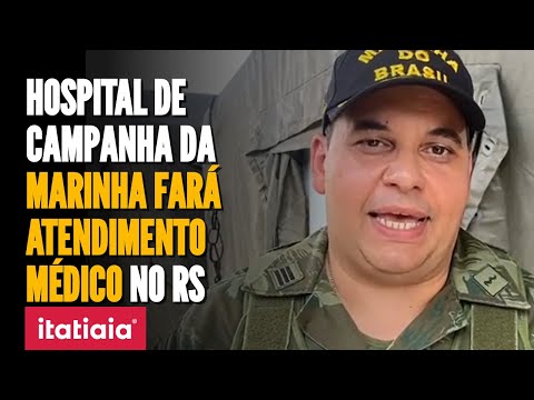 HOSPITAL DE CAMPANHA DA MARINHA FARÁ ATENDIMENTO MÉDICO NO RIO GRANDE DO SUL