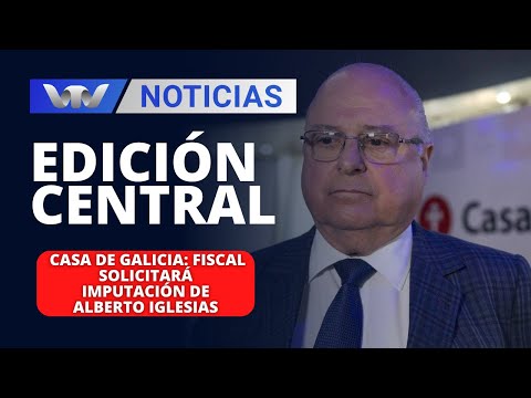 Edición Central 19/02 |  Casa de Galicia: fiscal solicitará imputación de Alberto Iglesias