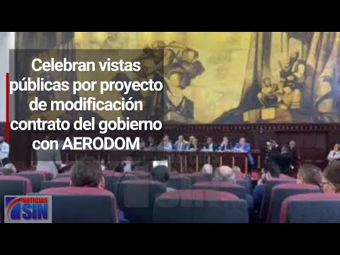 Celebran vistas públicas por proyecto de modificación contrato del gobierno con AERODOM