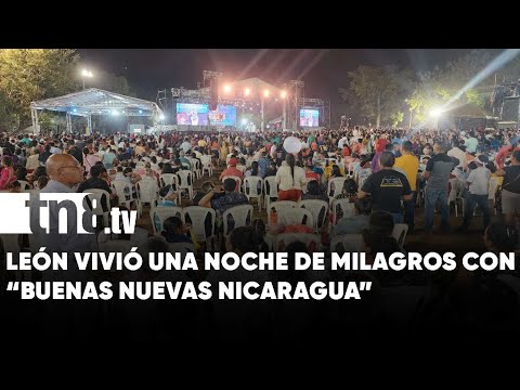 “Fiesta Espiritual” Cruzada evangelista fue todo un éxito en León - Nicaragua