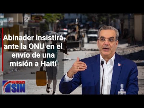 Abinader insistirá ante la ONU en el envío de una misión a Haití