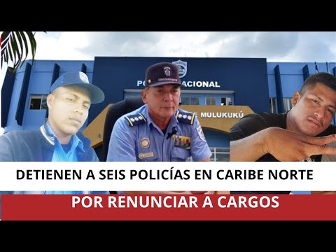 Detienen a seis policías en caribe norte de Nicaragua por renunciar a cargos