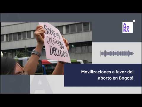 Movilizaciones a favor del aborto en Bogotá l #AHORAUnPodcast l 28/09/23