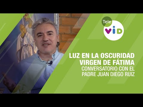 Luz en la Oscuridad: Reflexiones del Padre Juan Diego Ruiz sobre Fátima y la Esperanza - Tele VID