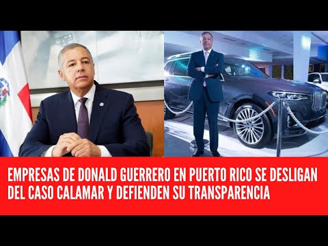 EMPRESAS DE DONALD GUERRERO EN PUERTO RICO SE DESLIGAN DEL CASO CALAMAR Y DEFIENDEN SU TRANSPARENCIA