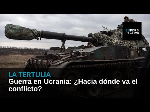 Guerra en Ucrania: ¿Hacia dónde va el conflicto?