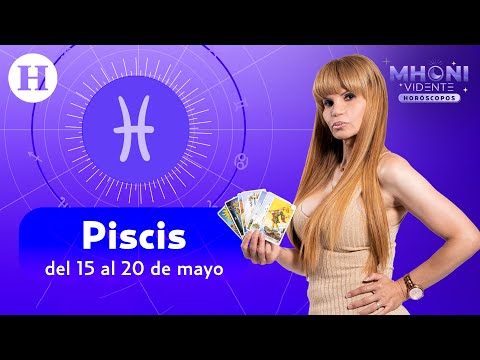 Piscis: del 15 al 20 de mayo | Horóscopos con Mhoni Vidente