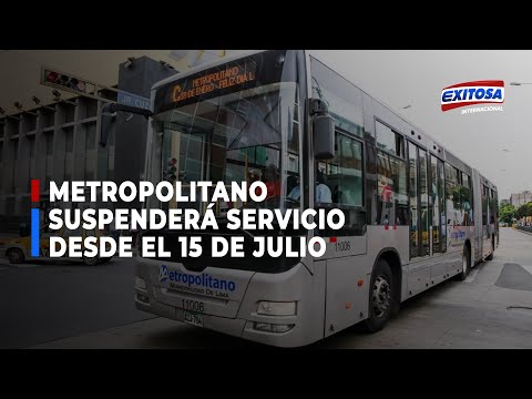 Metropolitano: desde el 15 de julio se suspenderá el servicio ante “situación insostenible”