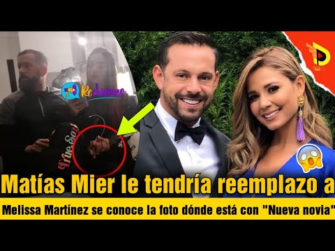 Matías Mier le tendría reemplazo a Melissa Martínez se conoce la foto dónde está con Nueva novia