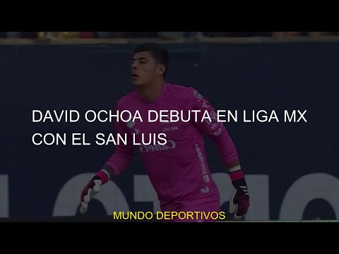 David Ochoa debuta en Liga Mx con el San Luis