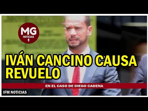 IVÁN CANCINO CAUSA REVUELO EN EL CASO DE DIEGO CADENA