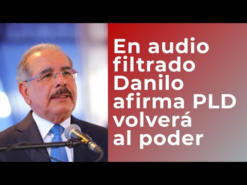 Audio filtrado del expresidente Danilo Medina dice hay condiciones para que PLD retorne al poder