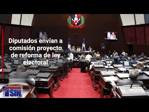 Cámara de Diputados envían a comisión proyecto de reforma de ley electoral