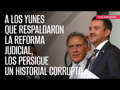 A los Yunes que respaldaron la Reforma Judicial, los persigue un historial corrupto