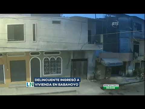 Un presunto antisocial ingresa a una vivienda en Babahoyo