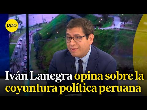 Iván Lanegra opina sobre la coyuntura política peruana