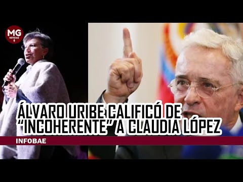 ÁLVARO URIBE CALIFICÓ DE 'INCOHERENTE' A CLAUDIA LÓPEZ