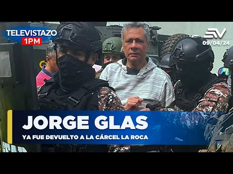 Jorge Glas ya fue devuelto a la cárcel La Roca  | Televistazo | Ecuavisa