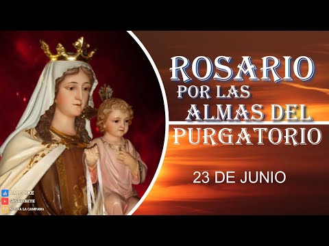 SANTO ROSARIO POR LAS ALMAS DEL PURGATORIO 23 de junio