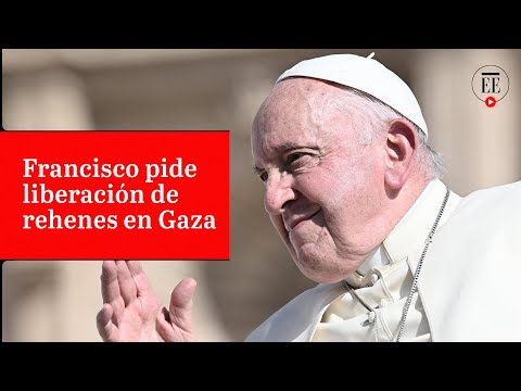 El papa pide la liberación de rehenes en el conflicto Hamás-Israel | El Espectador