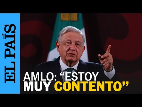 MÉXICO | Andrés Manuel López Obrador: Estoy muy contento | EL PAÍS