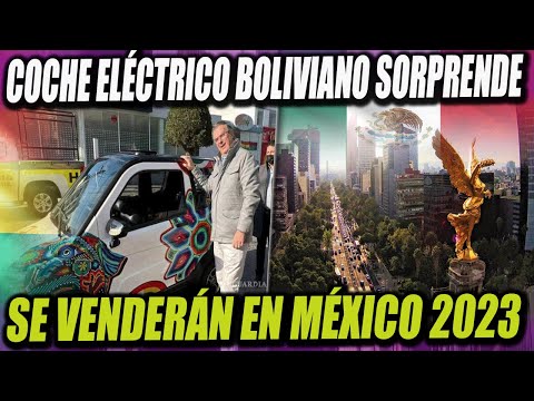 Coche Eléctrico Boliviano Fascina al Canciller Mexicano y anuncian que se venderán en México en 2023
