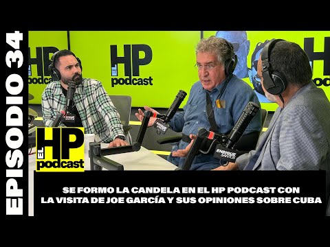 El HP Podcast con Joe Garcia y se forma un Debate Acelerado con 2 pensamientos diferentes sobre Cuba