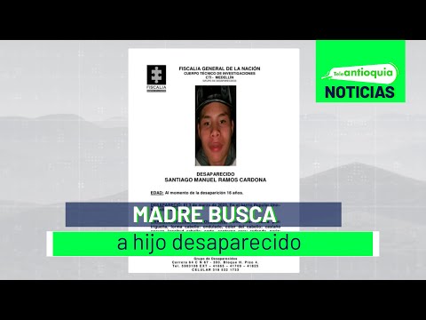 Madre busca a hijo desaparecido - Teleantioquia Noticias