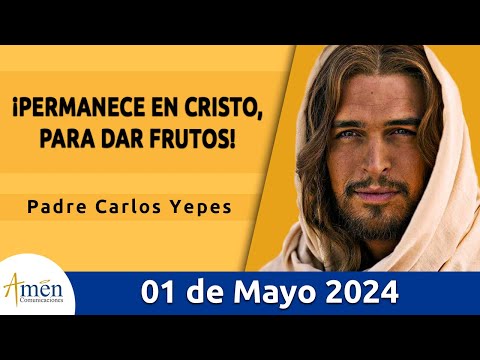 Evangelio De Hoy Miércoles 01 Mayo 2024 l Padre Carlos Yepes l Biblia l San Juan 15,1-8 l Católica
