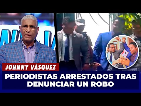 Johnny Vásquez | Apresan injustamente a comunicadores que denunciaron supuesto robo | El Garrote