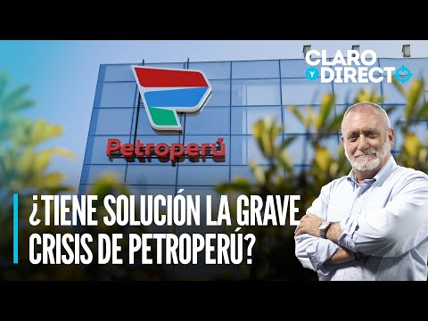 ¿Tiene solución la grave crisis de Petroperú? | Claro y Directo con Álvarez Rodrich