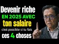 4 ?tapes pour devenir RICHE en 2025 avec votre SALAIRE selon Robert Kiyoshi.