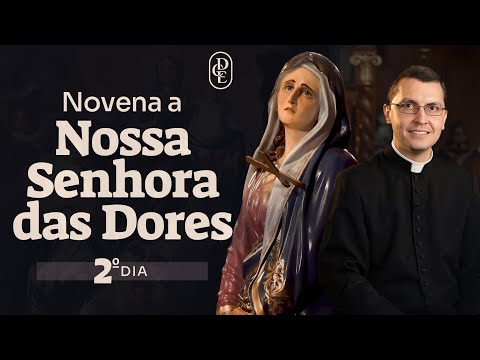 2º dia - Novena a Nossa Senhora das Dores