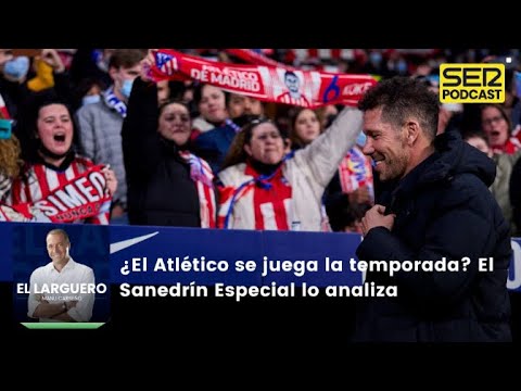 El Larguero | ¿El Atlético de Madrid se juega la temporada? El Sanedrín Especial lo analiza