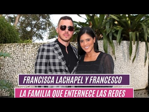 Francisca Lachapel y Francesco, la familia que enternece las redes