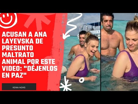 Acusan a Ana Layevska de presunto maltrato animal