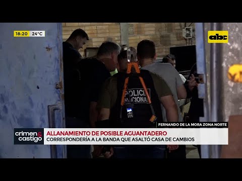 Allanamiento en el presunto aguantadero del grupo criminal que asaltó una casa de cambio