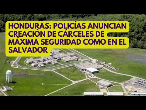 HONDURAS: policías anuncian la creación de dos cárceles de máxima seguridad como en El Salvador