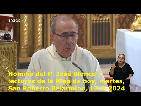 Homilía del P. José Blanco y lecturas de la Misa de hoy, martes, San Roberto Belarmino, 17-9-2024