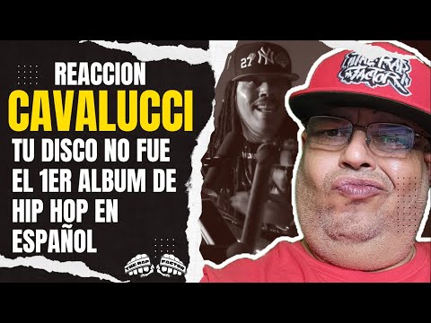 (REACCION) CAVALUCCI TU DISCO ESTA MUY LEJOS DE SER EL PRIMER ALBUM DE RAP EN ESPAÑOL