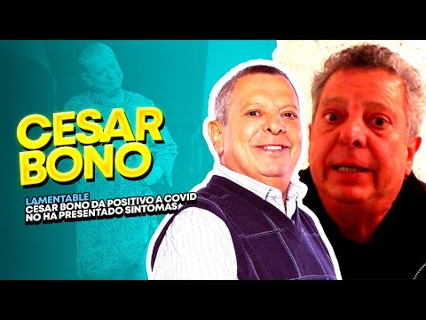 CÉSAR BONO DA POSITIVO A COVID