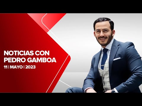 Milenio Noticias con Pedro Gamboa, 11 de mayo de 2023