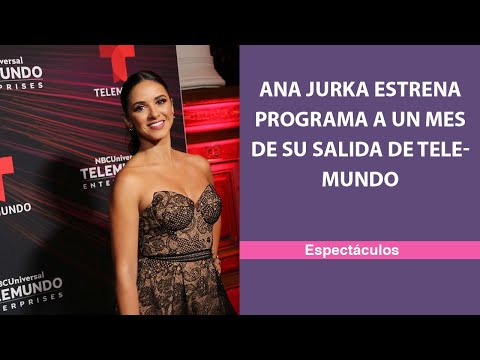 Ana Jurka estrena programa a un mes de su salida de Telemundo