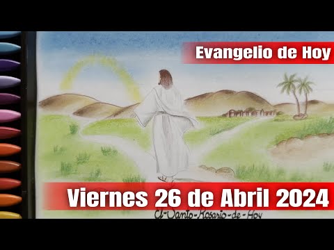 Evangelio de Hoy Viernes 26 de Abril 2024 - El Santo Rosario de Hoy