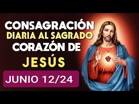 ?? CONSAGRACIÓN DEL DÍA AL SAGRADO CORAZÓN DE JESÚS.  MIÉRCOLES 12 DE JUNIO 2024. ??