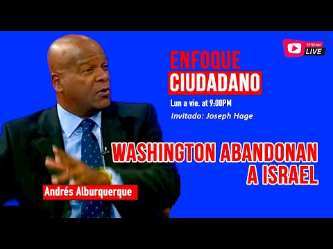 #Envivo | #EnfoqueCiudadano con Andrés Alburquerque: Washington abandonan a Israel.